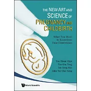 The New Art And Science Of Pregnancy And Childbirth: What You Want to Know from Your Obstetrician