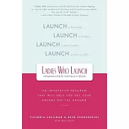Ladies Who Launch: An Innovative Program That Will Help You Get Your Dreams Off the Ground