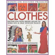 Hands-On History Projects: Clothes: Discover How People Dressed Around the World With 30 Great Step-by-Step Projects