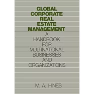 Global Corporate Real Estate Management: A Handbook for Multinational Businesses and Organizations