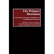The Primary Decision: A Functional Analysis of Debates in Presidential Primaries
