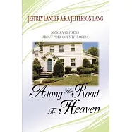 Along The Road To Heaven: Songs and poems about Polk County Florida