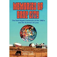 Memories of Drop City: The first hippie commune of the 1960&rsquo;s and the Summer of Love