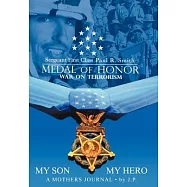 My Son My Hero A Mothers Journal: Sergeant First Class Paul R. Smith MEDAL OF HONOR War on Terrorism
