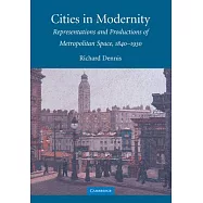Cities in Modernity: Representations and Productions of Metropolitan Space, 1840-1930