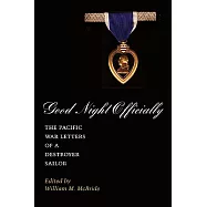 Good Night Officially: The Pacific War Letters of a Destroyer Sailor