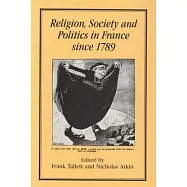 Religion, Society and Politics in France Since 1789