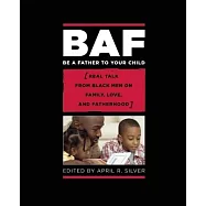 Be a Father to Your Child: Real Talk from Black Men on Family, Love, and Fatherhood