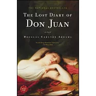 The Lost Diary of Don Juan: An Account of the True Arts of Passion and the Perilous Adventure of Love