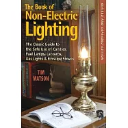 The Book of Non-Electric Lighting: The Classic Guide to the Safe Use of Candles, Fuel Lamps, Lanterns, Gaslights