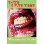 That’s Revolting!: Queer Strategies for Resisting Assimilation