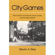 City Games: The Evolution of American Urban Society and the Rise of Sports