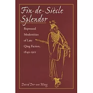 Fin-De-Siecle Splendor: Repressed Modernities of Late Qing Fiction, 1849-1911