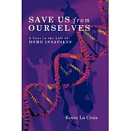 Save Us from Ourselves: A Year in the Life of Homo Insapiens
