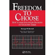 Freedom to Choose: How to Make End-Of-Life Decisions on Your Own Terms