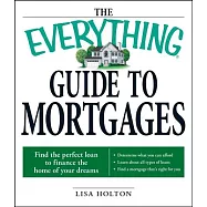 The Everything Guide to Mortgages Book: Find the Perfect Loan to Finance the Home of Your Dreams