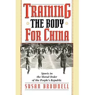Training the Body for China: Sports in the Moral Order of the People’s Republic