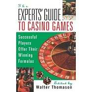 The Experts&rsquo; Guide to Casino Games: Expert Gamblers Offer Their Winning Formulas