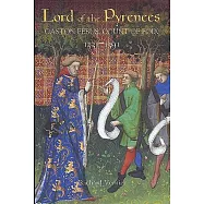 Lord of the Pyrenees: Gaston Febus, Count of Foix (1331-1391)