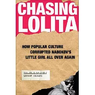 Chasing Lolita: How Popular Culture Corrupted Nabokov’s Little Girl All Over Again