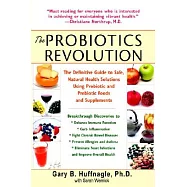 The Probiotics Revolution: The Definitive Guide to Safe, Natural Health Solutions Using Probiotic and Prebiotic Foods