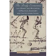 The Body Economic: Life, Death, and Sensation in Political Economy and the Victorian Novel