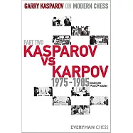 Garry Kasparov on Modern Chess: Kasparov Vs Karpov 1975-1985