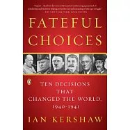 Fateful Choices: Ten Decisions That Changed the World 1940-1941