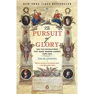 The Pursuit of Glory: The Five Revolutions That Made Modern Europe : 1648 - 1815