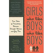 Girls Who Like Boys Who Like Boys: True Tales of Friendship Between Straight Women and Gay Men