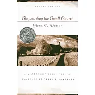 Shepherding the Small Church: A Leadership Guide for the Majority of Today&rsquo;s Churches