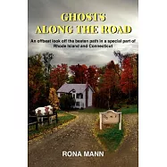 Ghosts Along The Road: An Offbeat Look Off The Beaten Path In A Special Part Of Rhode Island And Connecticut