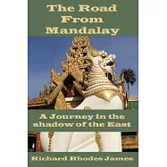 The Road From Mandalay: A Journey in the Shadow of the East