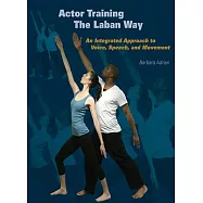 Actor Training the Laban Way: An Integrated Approach to Voice, Speech, and Movement