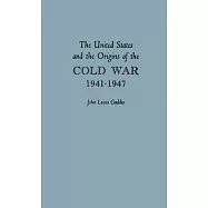 United States and the Origins of the Cold War, 1941-1947