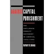 Against Capital Punishment: The Anti-Death Penalty Movement in America, 1972-1994