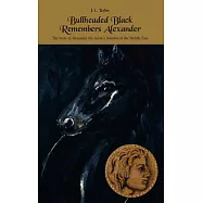Bullheaded Black Remembers Alexander: The Story Of Alexander The Great&rsquo;s Invasion Of The Middle East