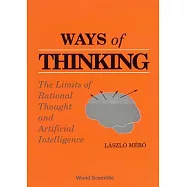 Ways of Thinking: The Limits of Rational Thought and Artificial Intelligence