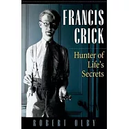 Francis Crick: Hunter of Life’s Secrets