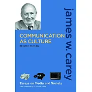 Communication as Culture, Revised Edition: Essays on Media and Society