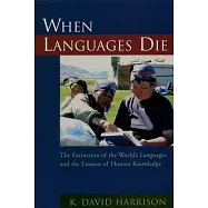 When Languages Die: The Extinction of the World’s Languages and the Erosion of Human Knowledge