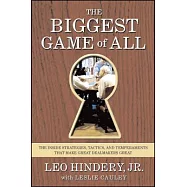 The Biggest Game of All: The Inside Strategies, Tactics, and Temperaments That Make Great Dealmakers Great