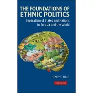 The Foundations of Ethnic Politics: Separatism of States and Nations in Eurasia and the World