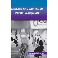 Welfare and Capitalism in Postwar Japan