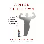 A Mind of Its Own: How Your Brain Distorts and Deceives