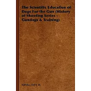 The Scientific Education of Dogs for the Gun: Gundogs & Training