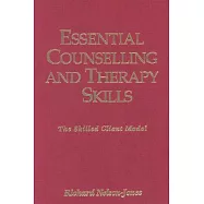Essential Counselling and Therapy Skills: The Skilled Client Model