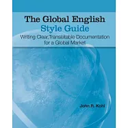 The Global English Style Guide: Writing Clear, Translatable Documentation for a Global Market
