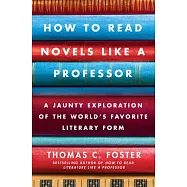 How to Read Novels Like a Professor: A Jaunty Exploration of the World’s Favorite Literary Form