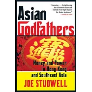 Asian Godfathers: Money and Power in Hong Kong and Southeast Asia